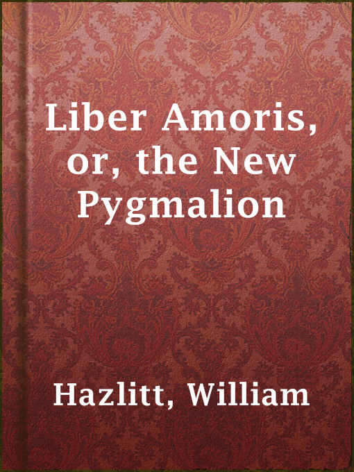 Title details for Liber Amoris, or, the New Pygmalion by William Hazlitt - Available